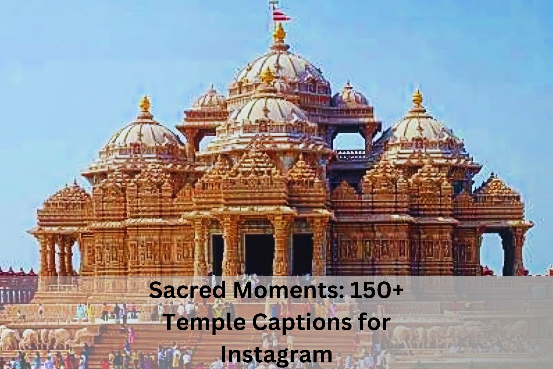 Sacred Moments: 150+ Temple Captions for Instagram