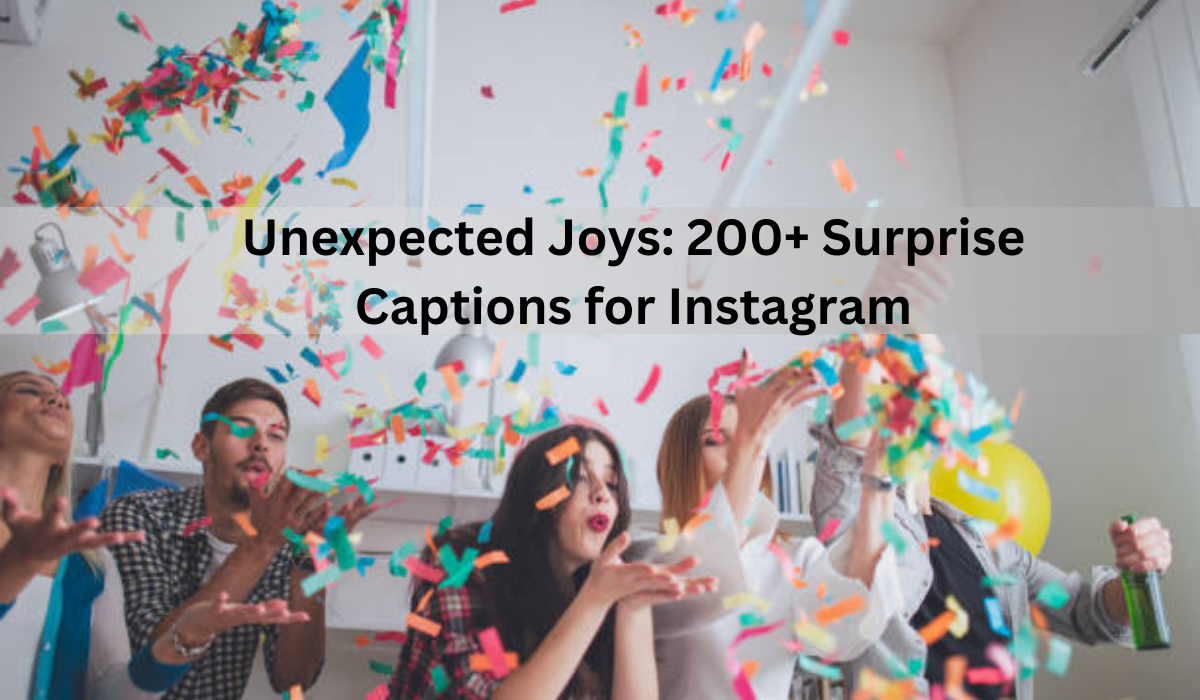 Unexpected Joys: 200+ Surprise Captions for Instagram