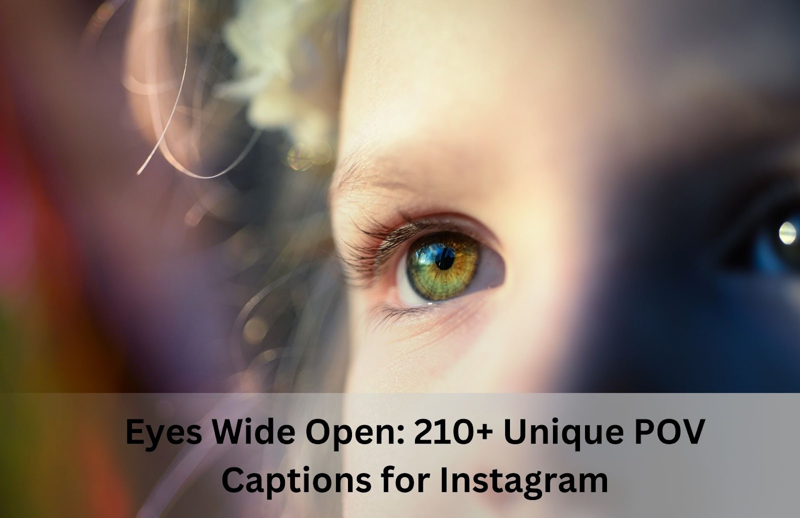 Eyes Wide Open: 210+ Unique POV Captions for Instagram