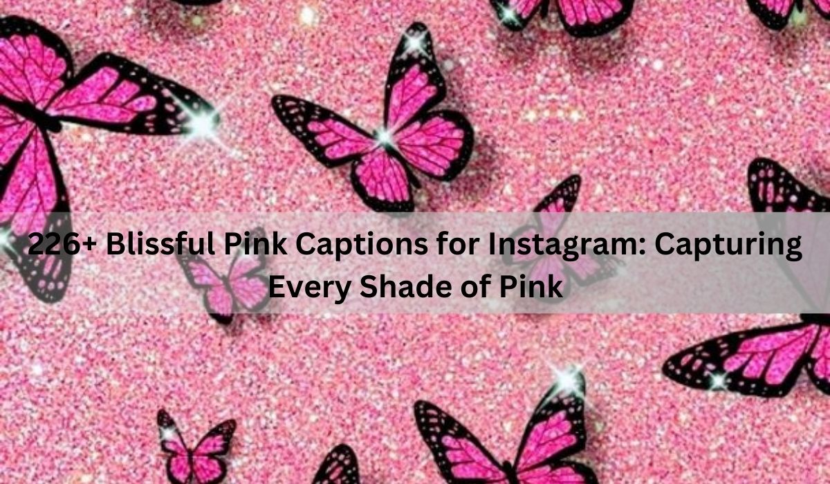 226+ Blissful Pink Captions for Instagram: Capturing Every Shade of Pink