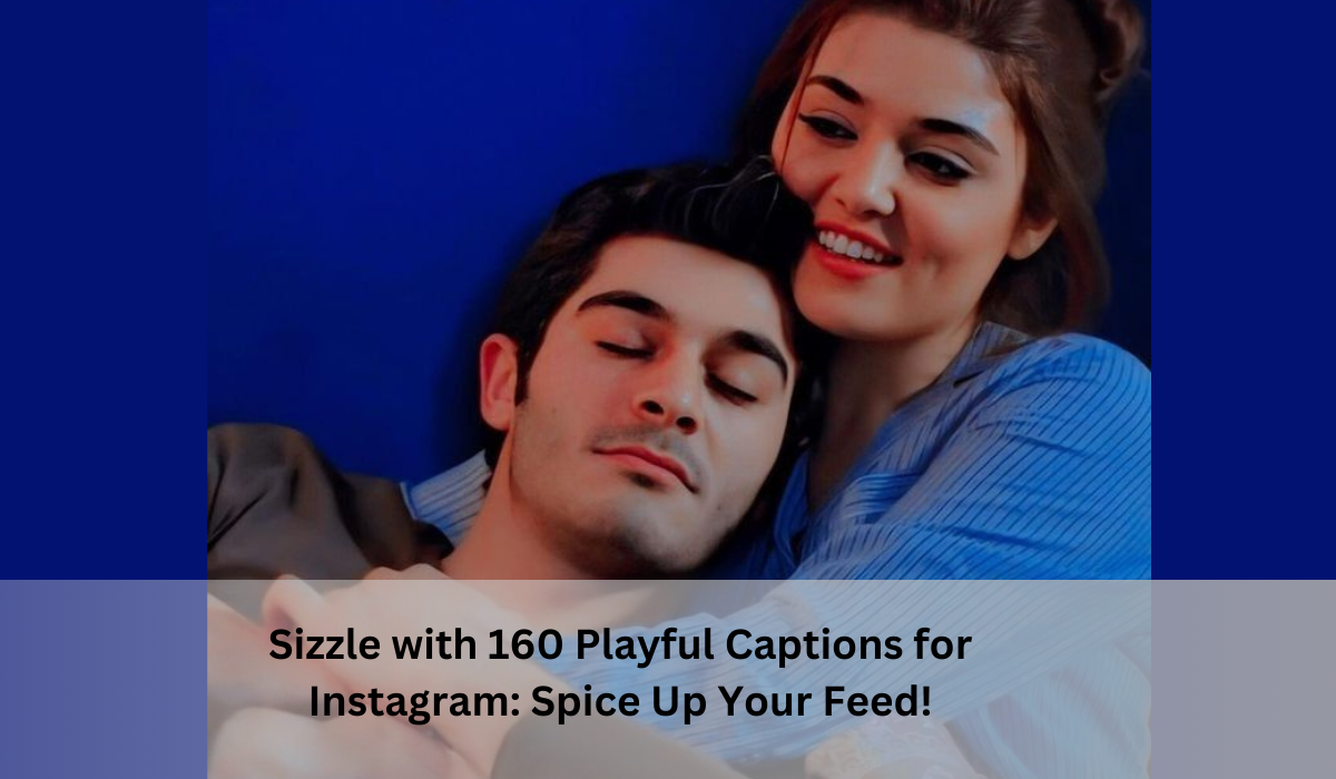 Sizzle with 160 Playful Captions for Instagram: Spice Up Your Feed!