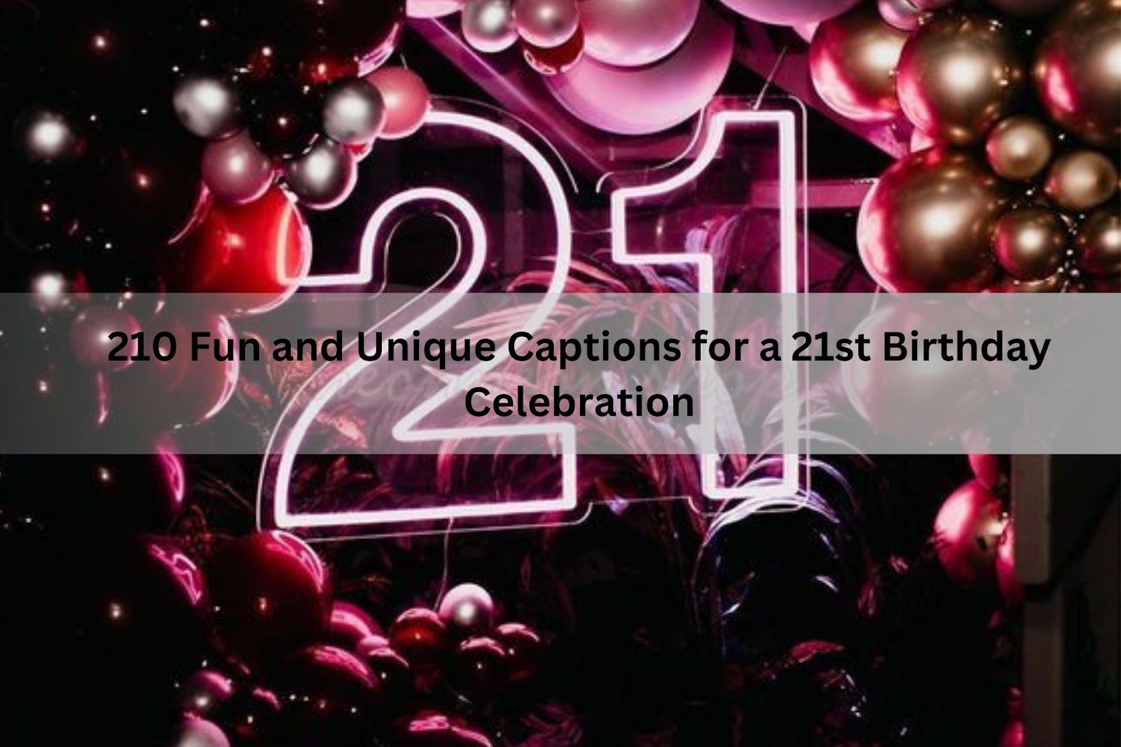 210 Fun and Unique Captions for a 21st Birthday Celebration