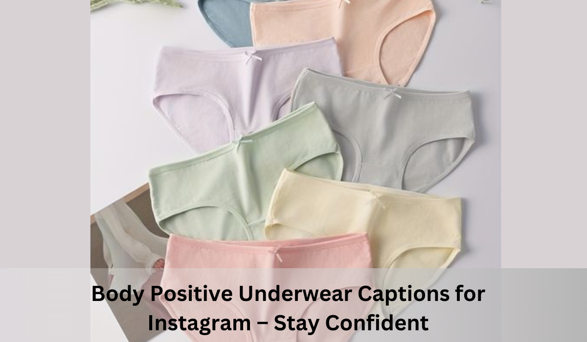 Body Positive Underwear Captions for Instagram – Stay Confident