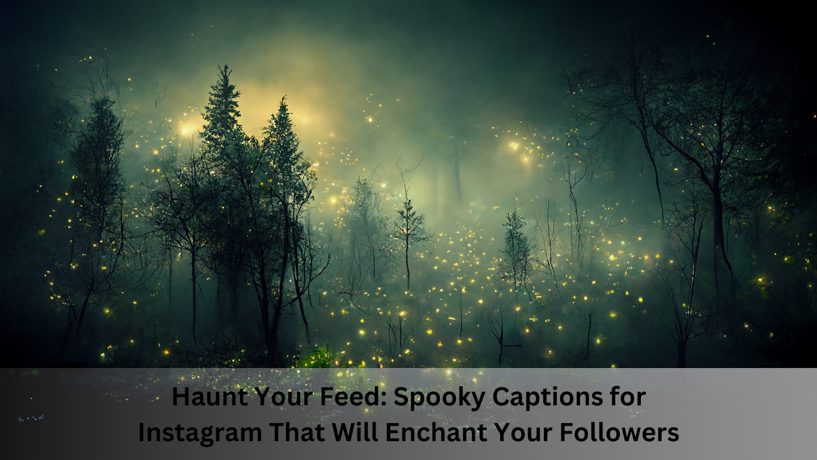 Haunt Your Feed: Spooky Captions for Instagram That Will Enchant Your Followers